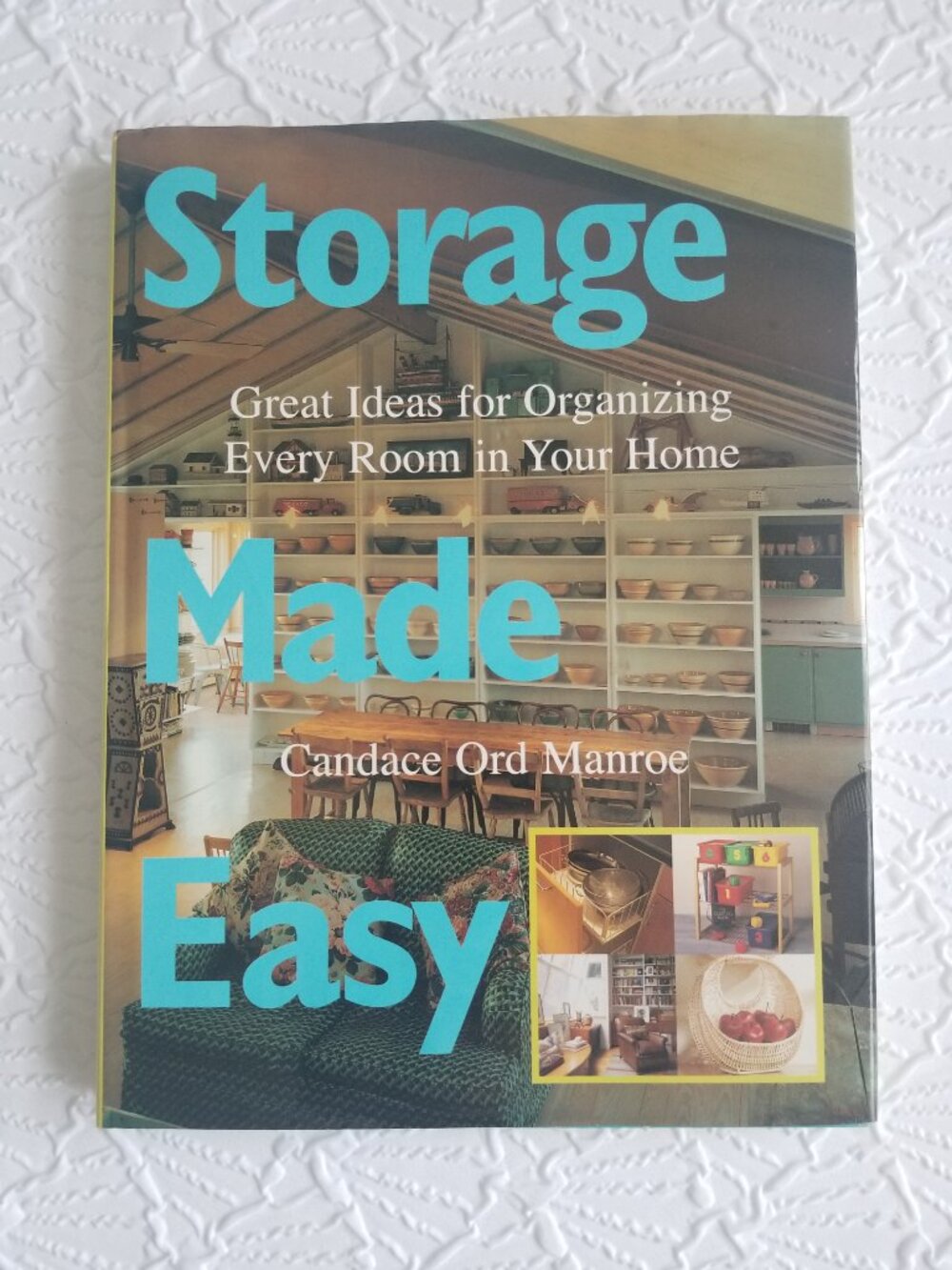 Storage Made Easy: Great Ideas for Organizing Every Room In Your Home Book